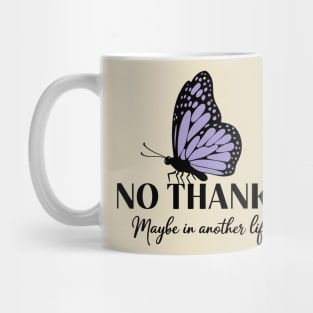 No Thanks Maybe in Another Life Passive Aggressive Sarcasm Mug